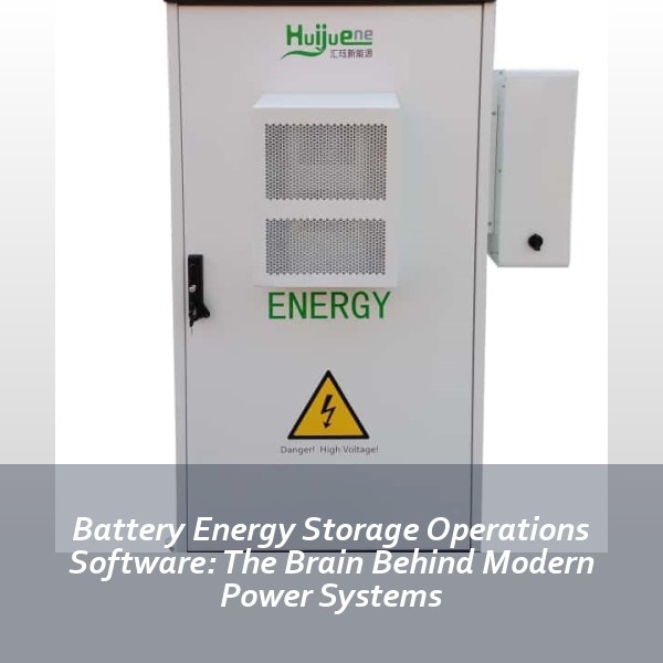 Battery Energy Storage Operations Software: The Brain Behind Modern Power Systems
